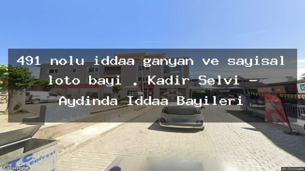 491-nolu-iddaa-ganyan-ve-sayisal-loto-bayi-kadir-selvi-aydinda-iddaa-bayileri