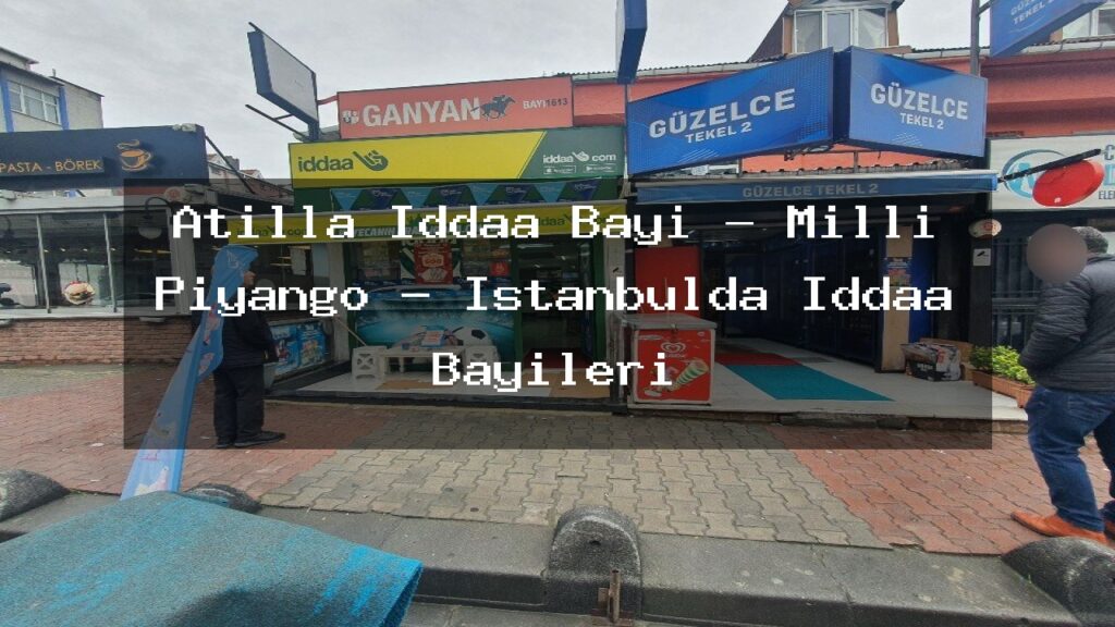 atilla-iddaa-bayi-milli-piyango-istanbulda-iddaa-bayileri
