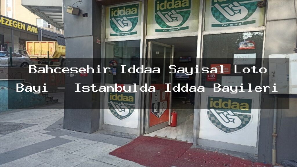 bahcesehir-iddaa-sayisal-loto-bayi-istanbulda-iddaa-bayileri