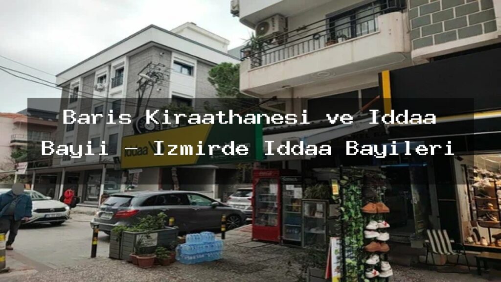 baris-kiraathanesi-ve-iddaa-bayii-izmirde-iddaa-bayileri