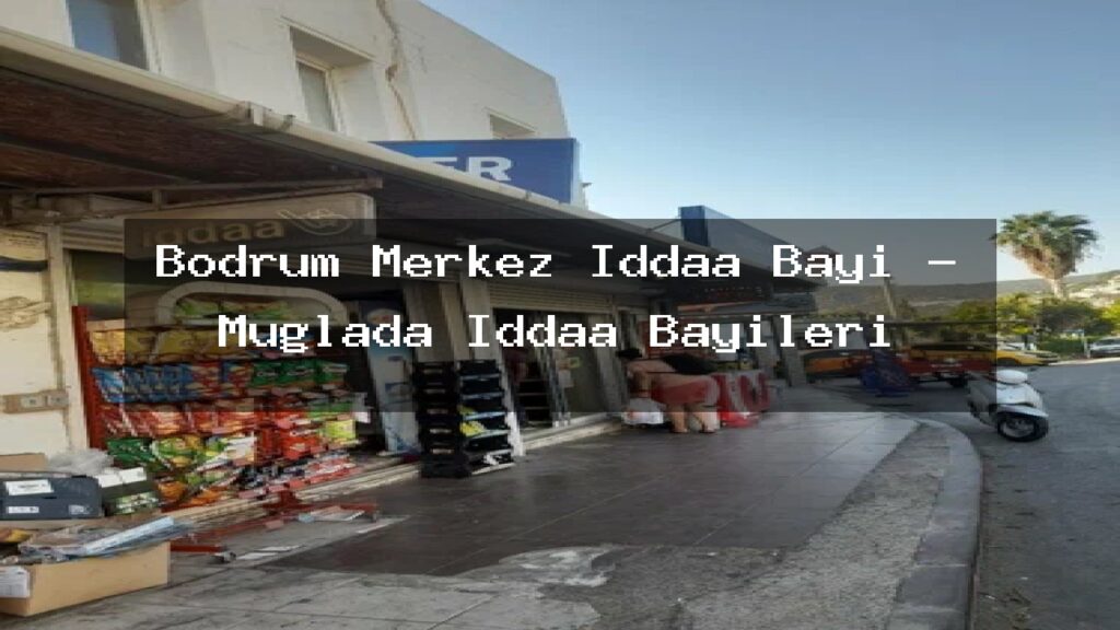 bodrum-merkez-iddaa-bayi-muglada-iddaa-bayileri