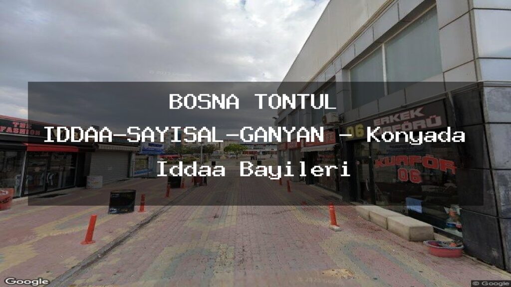 bosna-tontul-iddaa-sayisal-ganyan-konyada-iddaa-bayileri