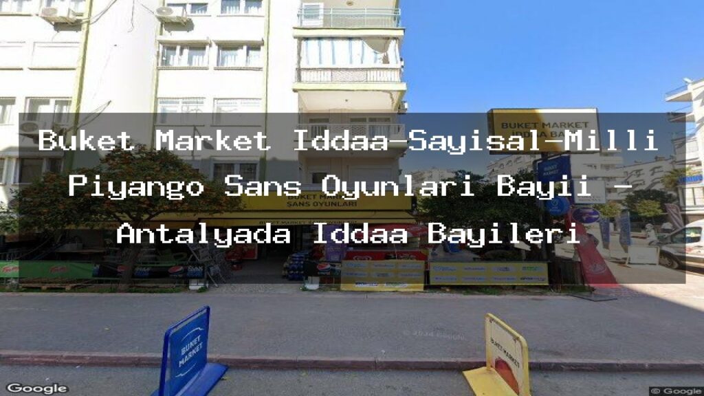buket-market-iddaa-sayisal-milli-piyango-sans-oyunlari-bayii-antalyada-iddaa-bayileri