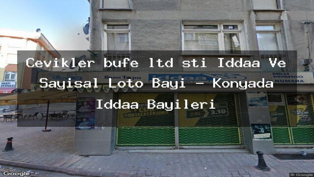 cevikler-bufe-ltd-sti-iddaa-ve-sayisal-loto-bayi-konyada-iddaa-bayileri
