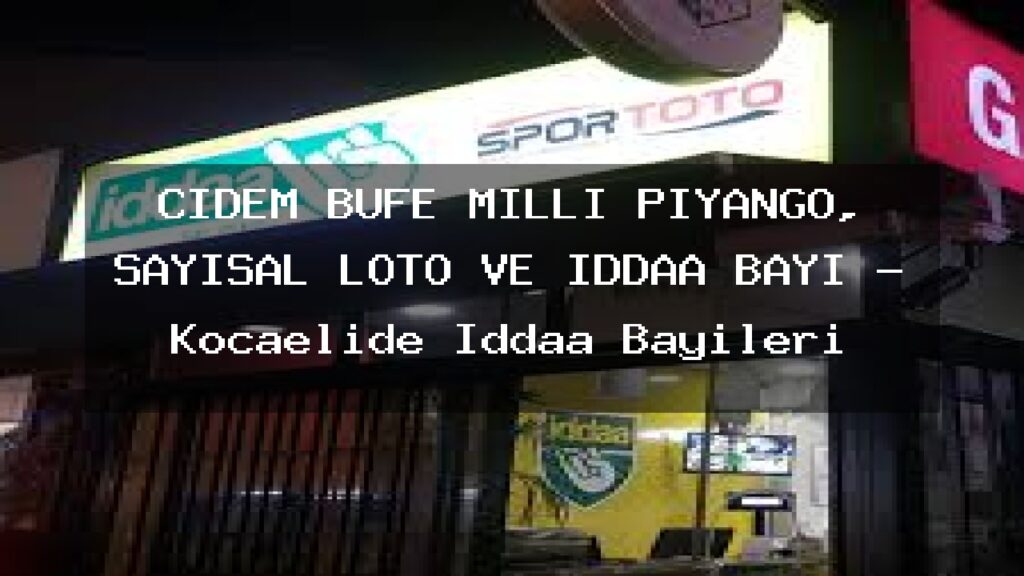 cidem-bufe-milli-piyango-sayisal-loto-ve-iddaa-bayi-kocaelide-iddaa-bayileri