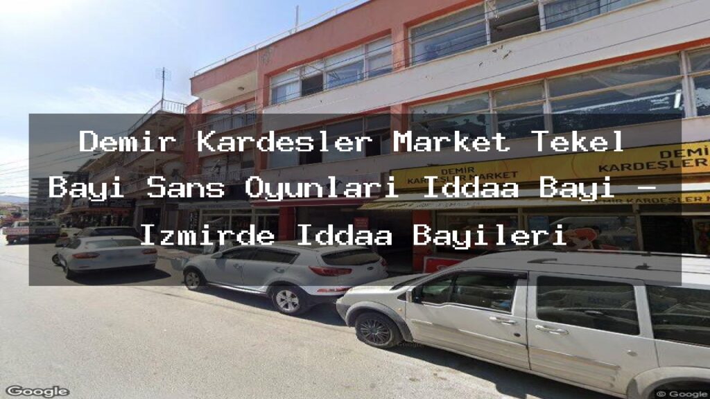 demir-kardesler-market-tekel-bayi-sans-oyunlari-iddaa-bayi-izmirde-iddaa-bayileri