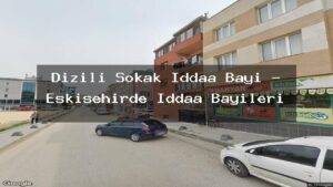 dizili-sokak-iddaa-bayi-eskisehirde-iddaa-bayileri