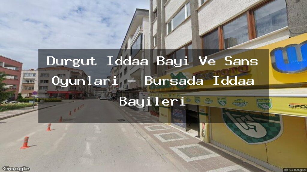 durgut-iddaa-bayi-ve-sans-oyunlari-bursada-iddaa-bayileri