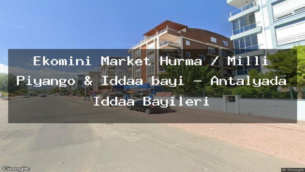 ekomini-market-hurma-milli-piyango-iddaa-bayi-antalyada-iddaa-bayileri