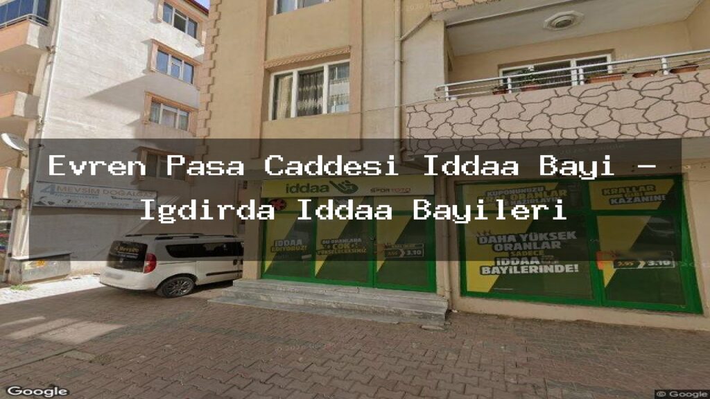 evren-pasa-caddesi-iddaa-bayi-igdirda-iddaa-bayileri