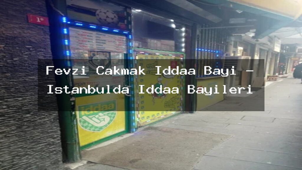 fevzi-cakmak-iddaa-bayi-istanbulda-iddaa-bayileri