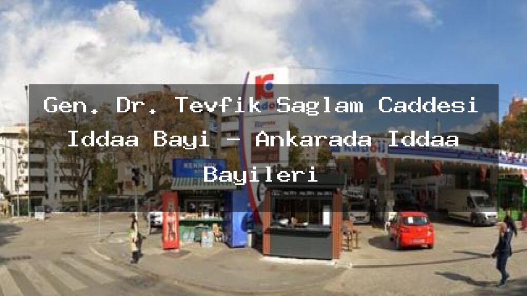 gen-dr-tevfik-saglam-caddesi-iddaa-bayi-ankarada-iddaa-bayileri