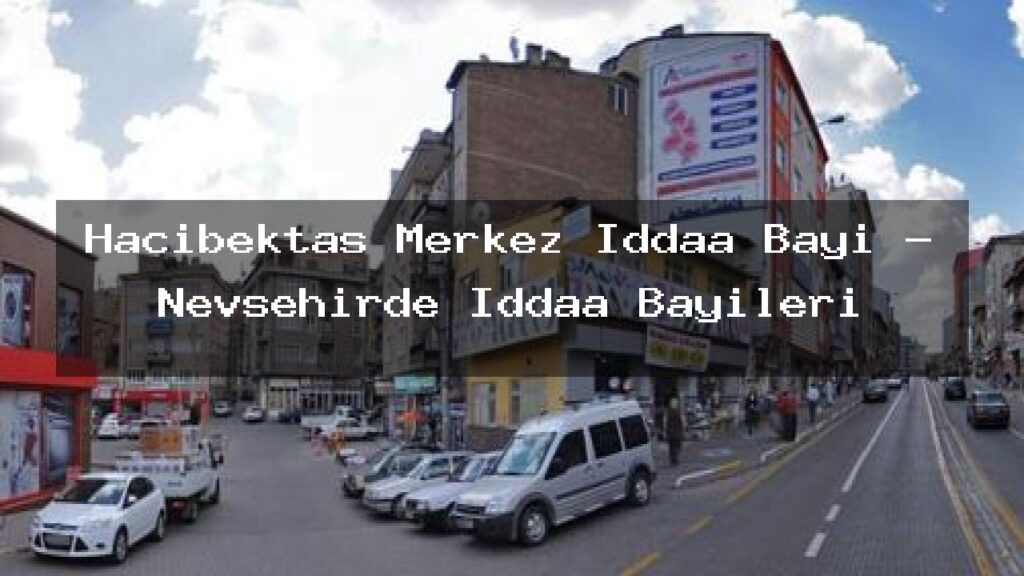 hacibektas-merkez-iddaa-bayi-nevsehirde-iddaa-bayileri