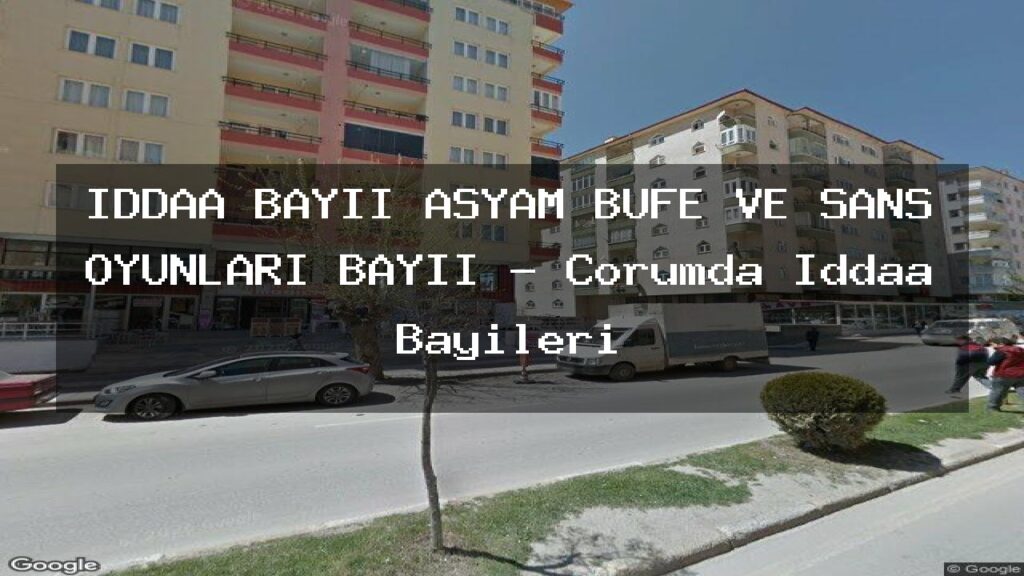 iddaa-bayii-asyam-bufe-ve-sans-oyunlari-bayii-corumda-iddaa-bayileri