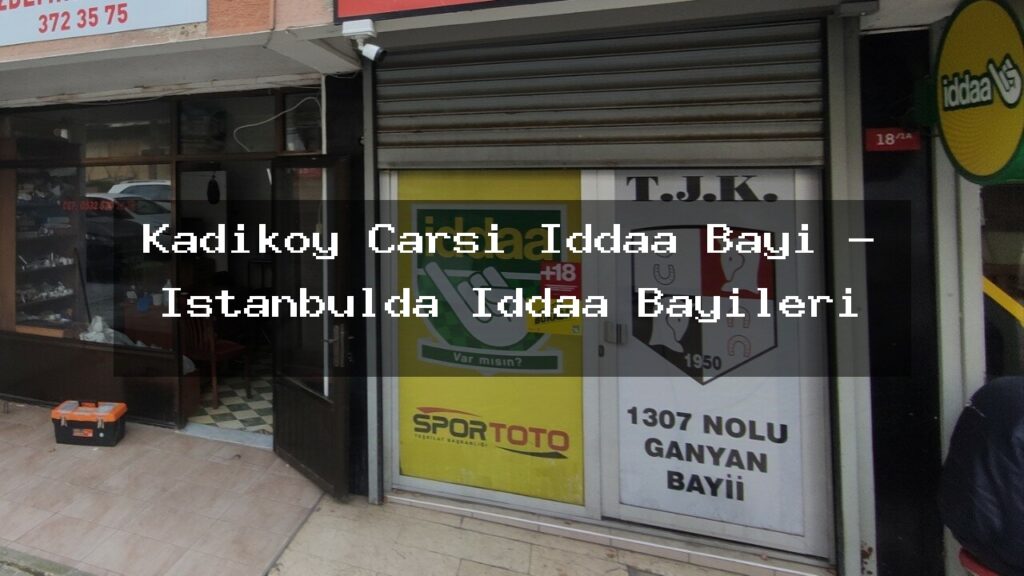 kadikoy-carsi-iddaa-bayi-istanbulda-iddaa-bayileri