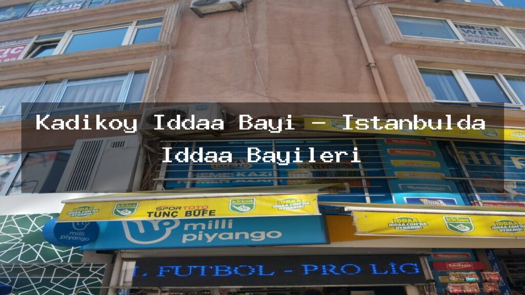 kadikoy-iddaa-bayi-istanbulda-iddaa-bayileri