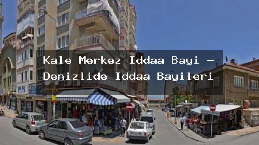 kale-merkez-iddaa-bayi-denizlide-iddaa-bayileri