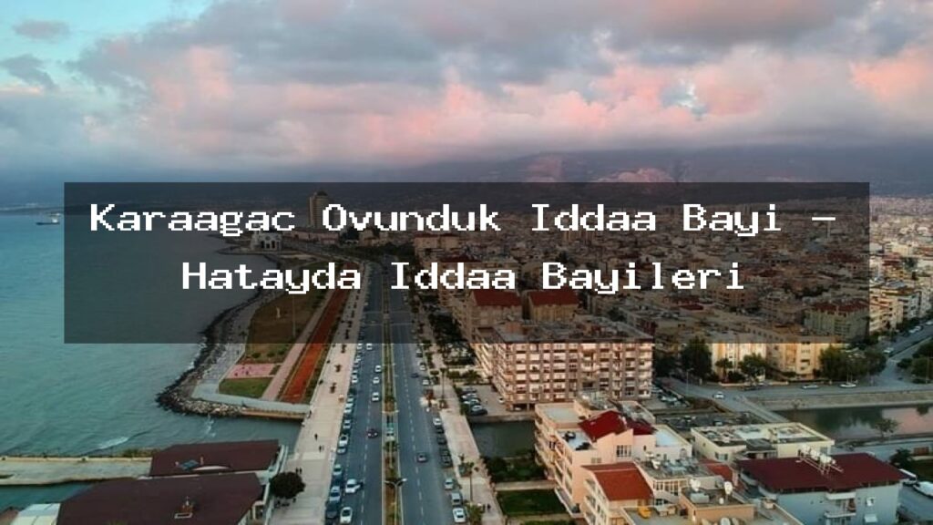 karaagac-ovunduk-iddaa-bayi-hatayda-iddaa-bayileri