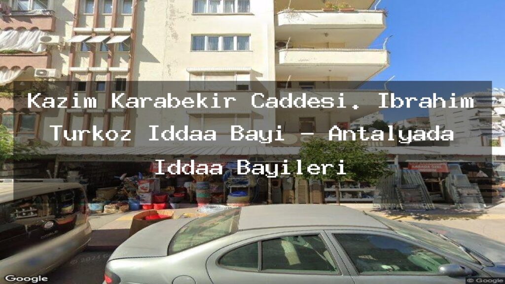 kazim-karabekir-caddesi-ibrahim-turkoz-iddaa-bayi-antalyada-iddaa-bayileri