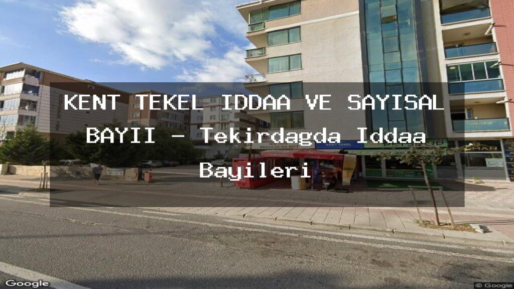 kent-tekel-iddaa-ve-sayisal-bayii-tekirdagda-iddaa-bayileri