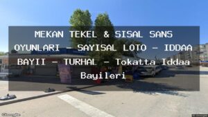 mekan-tekel-sisal-sans-oyunlari-sayisal-loto-iddaa-bayii-turhal-tokatta-iddaa-bayileri