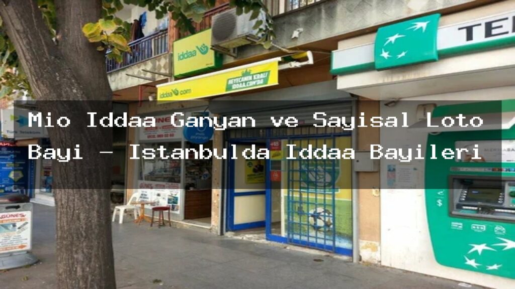 mio-iddaa-ganyan-ve-sayisal-loto-bayi-istanbulda-iddaa-bayileri