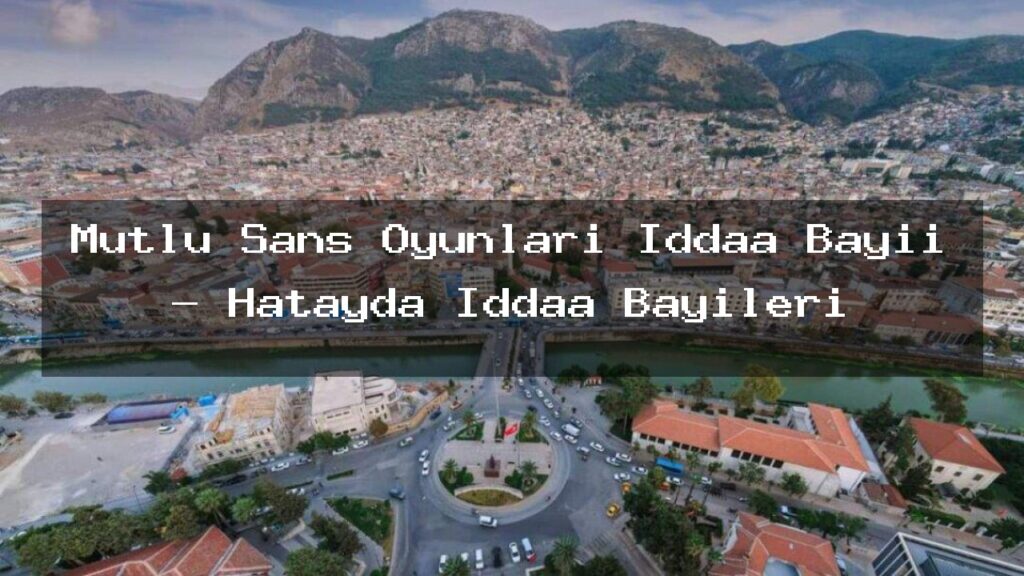 mutlu-sans-oyunlari-iddaa-bayii-hatayda-iddaa-bayileri