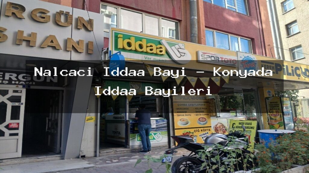 nalcaci-iddaa-bayi-konyada-iddaa-bayileri