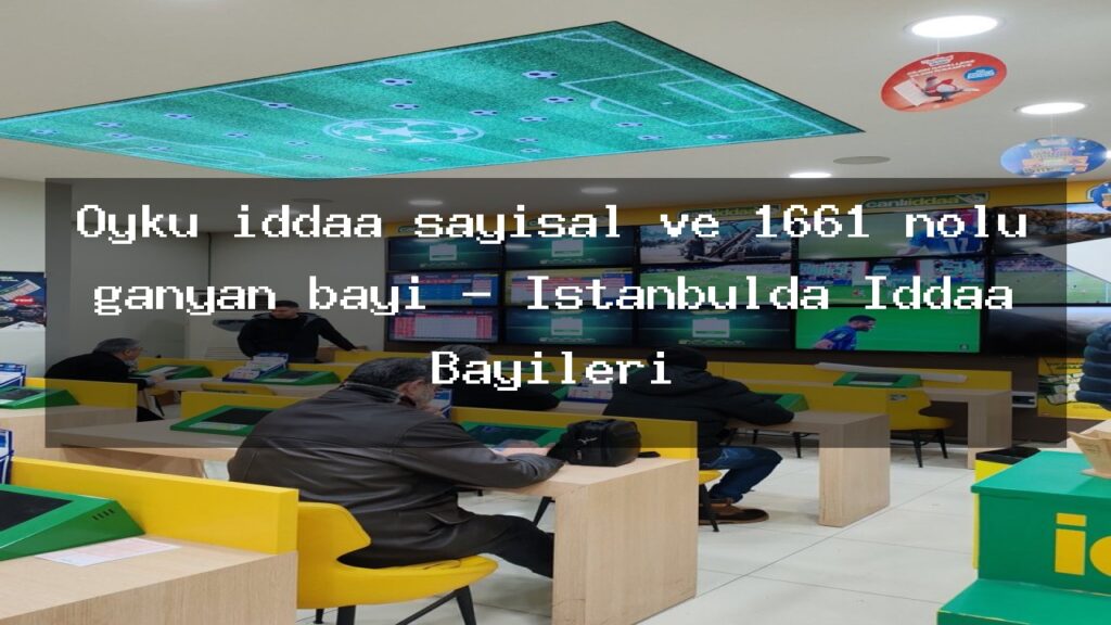 oyku-iddaa-sayisal-ve-1661-nolu-ganyan-bayi-istanbulda-iddaa-bayileri