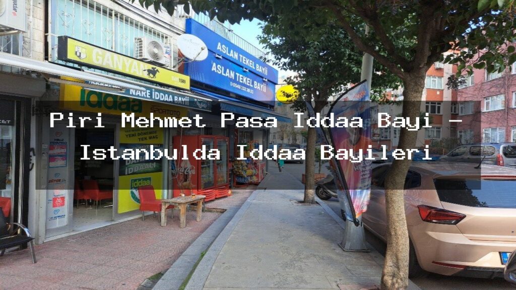 piri-mehmet-pasa-iddaa-bayi-istanbulda-iddaa-bayileri