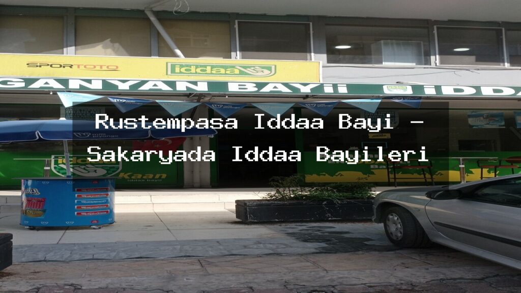 rustempasa-iddaa-bayi-sakaryada-iddaa-bayileri