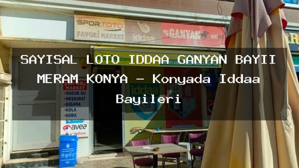 sayisal-loto-iddaa-ganyan-bayii-meram-konya-konyada-iddaa-bayileri
