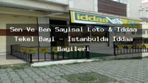 sen-ve-ben-sayisal-loto-iddaa-tekel-bayi-istanbulda-iddaa-bayileri