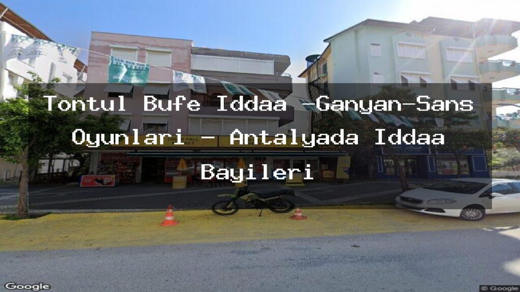 tontul-bufe-iddaa-ganyan-sans-oyunlari-antalyada-iddaa-bayileri