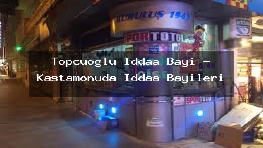topcuoglu-iddaa-bayi-kastamonuda-iddaa-bayileri