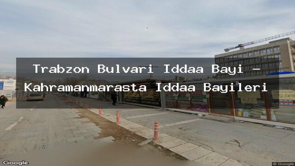 trabzon-bulvari-iddaa-bayi-kahramanmarasta-iddaa-bayileri