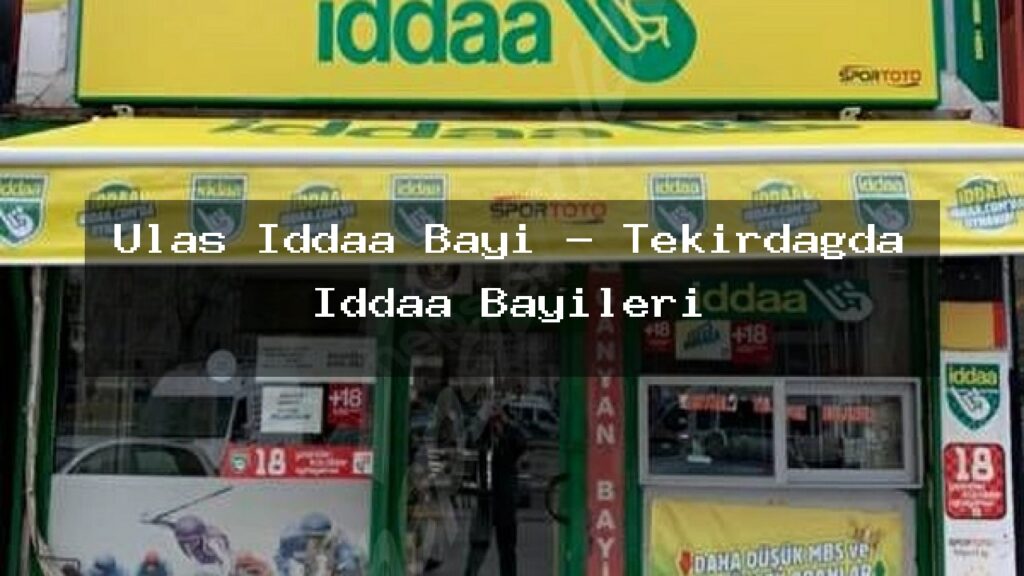 ulas-iddaa-bayi-tekirdagda-iddaa-bayileri