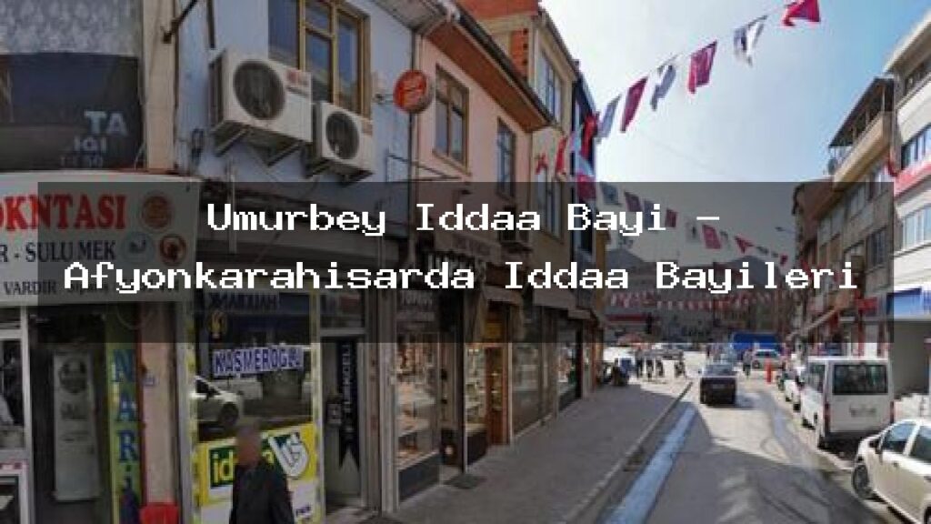 umurbey-iddaa-bayi-afyonkarahisarda-iddaa-bayileri