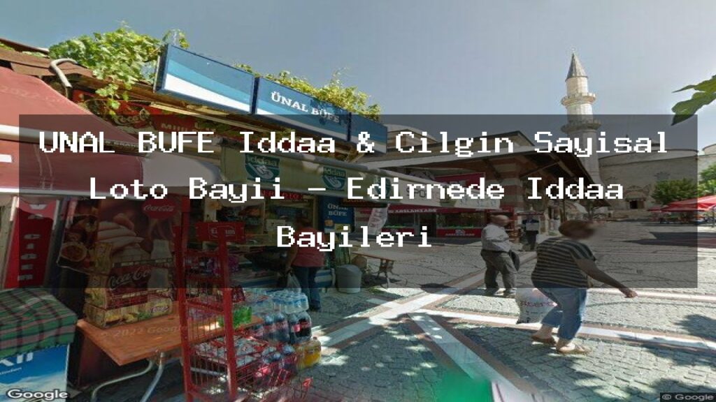unal-bufe-iddaa-cilgin-sayisal-loto-bayii-edirnede-iddaa-bayileri