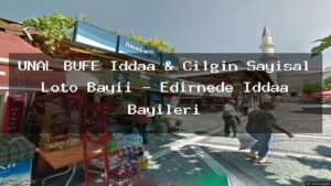 unal-bufe-iddaa-cilgin-sayisal-loto-bayii-edirnede-iddaa-bayileri
