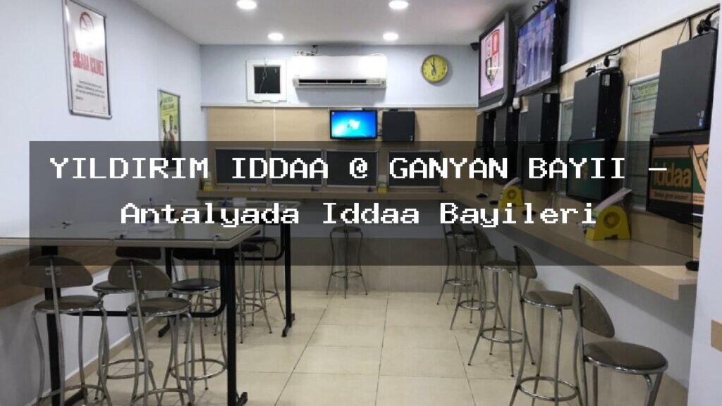 yildirim-iddaa-ganyan-bayii-antalyada-iddaa-bayileri