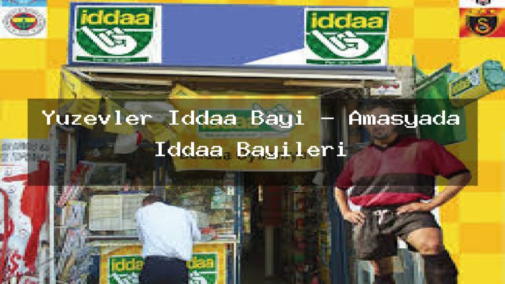 yuzevler-iddaa-bayi-amasyada-iddaa-bayileri