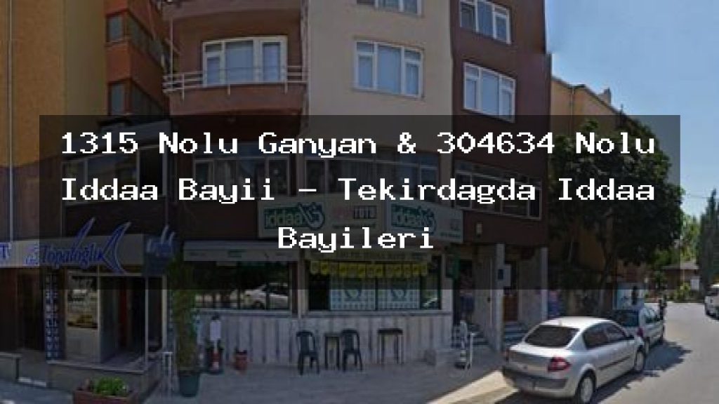 1315-nolu-ganyan-304634-nolu-iddaa-bayii-tekirdagda-iddaa-bayileri