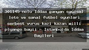 301145-nolu-iddaa-ganyan-sayisal-loto-ve-sanal-futbol-oyunlari-serbest-vurus-kazi-kazan-milli-piyango-bayii-istanbulda-iddaa-bayileri