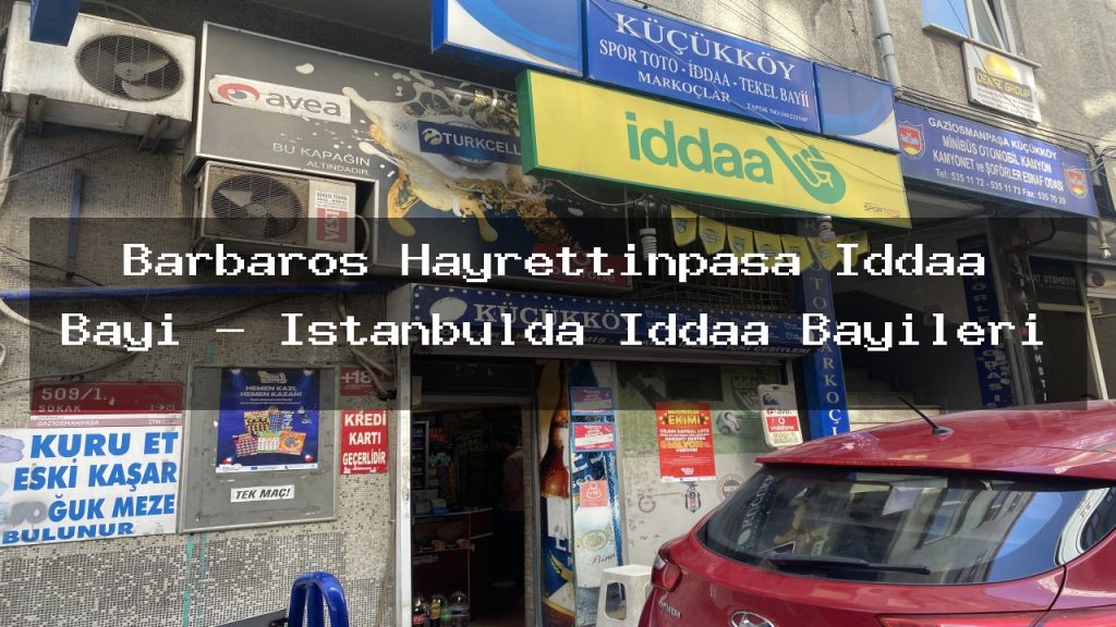barbaros-hayrettinpasa-iddaa-bayi-istanbulda-iddaa-bayileri