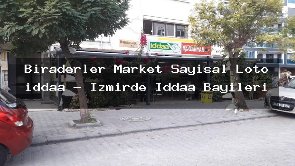 biraderler-market-sayisal-loto-iddaa-izmirde-iddaa-bayileri