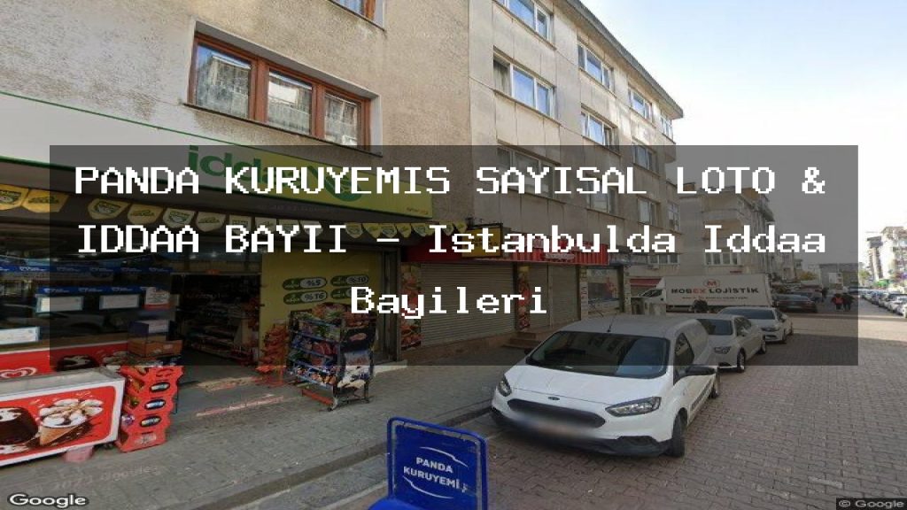 panda-kuruyemis-sayisal-loto-iddaa-bayii-istanbulda-iddaa-bayileri