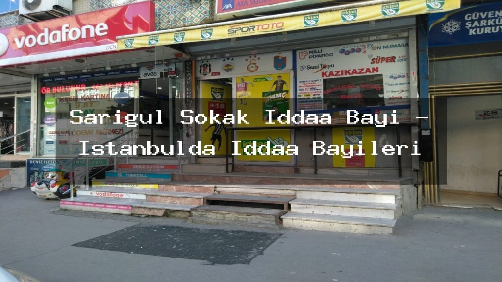 sarigul-sokak-iddaa-bayi-istanbulda-iddaa-bayileri