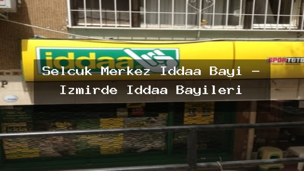selcuk-merkez-iddaa-bayi-izmirde-iddaa-bayileri