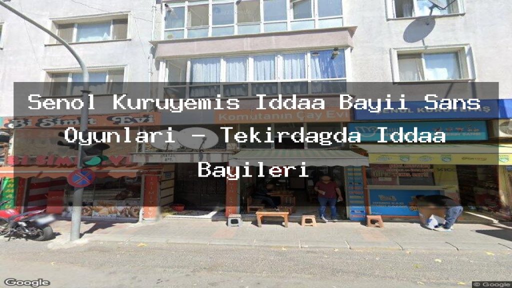 senol-kuruyemis-iddaa-bayii-sans-oyunlari-tekirdagda-iddaa-bayileri
